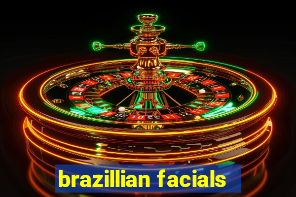 brazillian facials